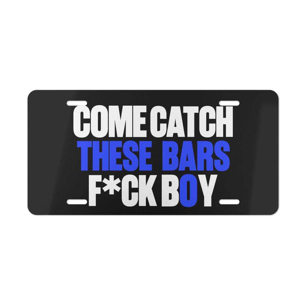 Blue “COME CATCH THESE BARS F*CK BOY” - Vanity Plate